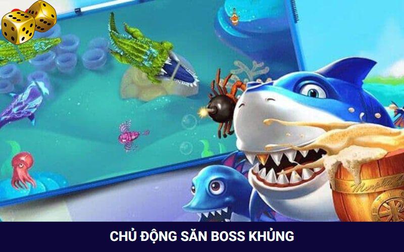 Chủ động tìm săn boss khủng