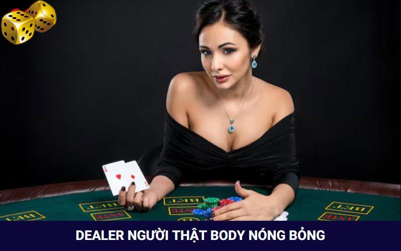 Dealer người thật có body siêu hot tương tác trực tiếp