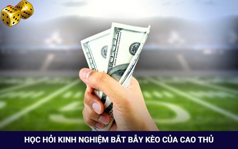 Học hỏi kinh nghiệm bắt bẫy kèo của cao thủ