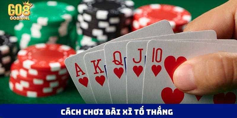 Cách chơi bài xì tố thắng