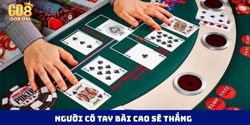 Người có tay bài cao sẽ thắng